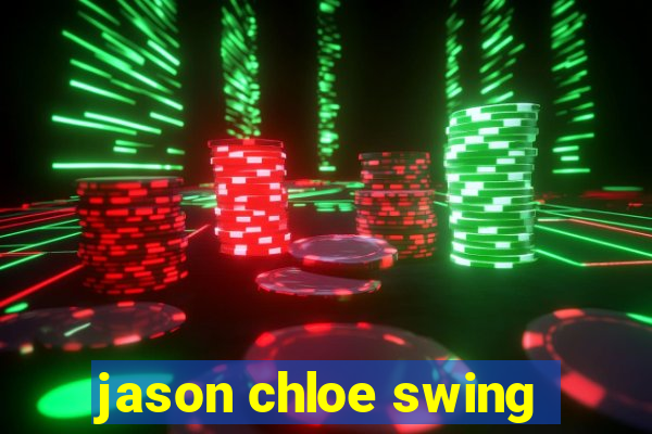 jason chloe swing